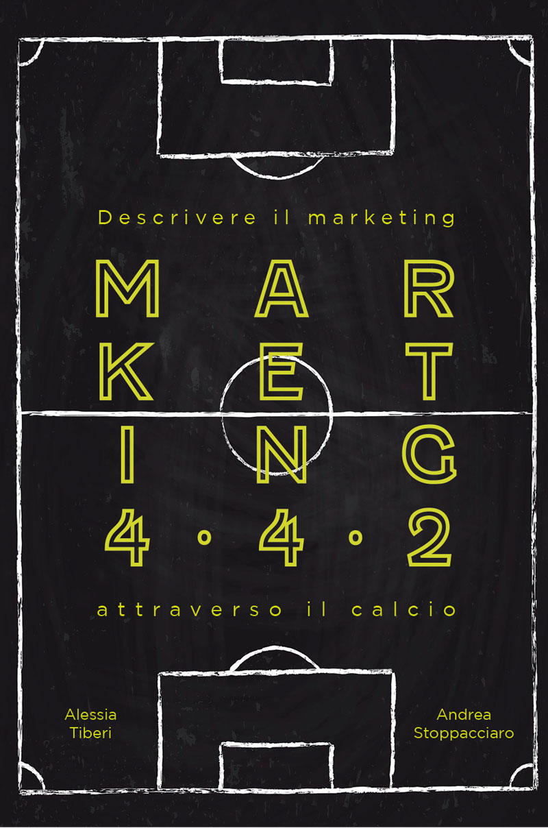 Marketing 442 Descrivere il Marketing attraverso il calcio - Andrea Stoppacciaro Alessia Tiberi